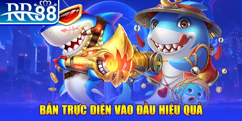 Bắn trực diện vào đầu hiệu quả