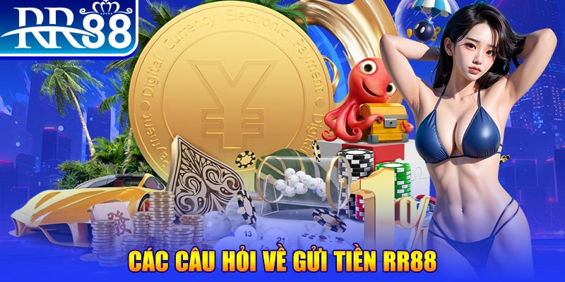 Các câu hỏi về gửi tiền RR88